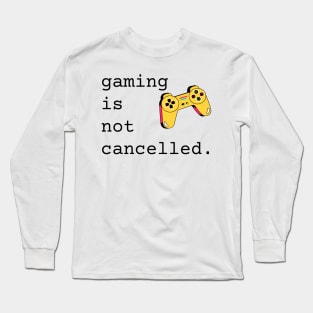 Gaming Is Not Cancelled Long Sleeve T-Shirt